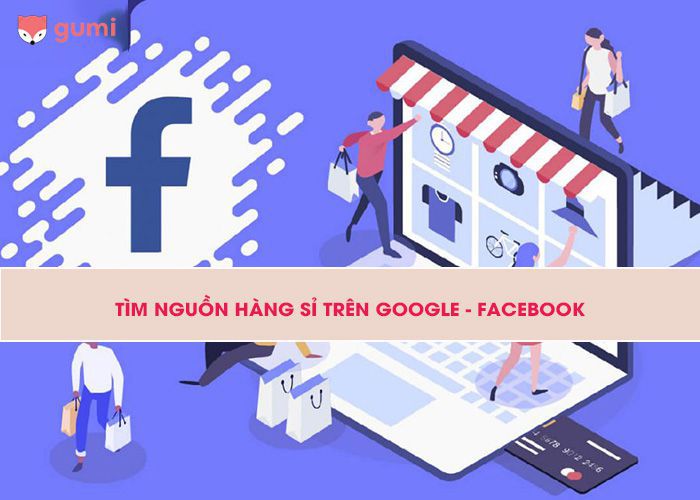 Cách tìm nguồn hàng giá rẻ trên google và Facebook