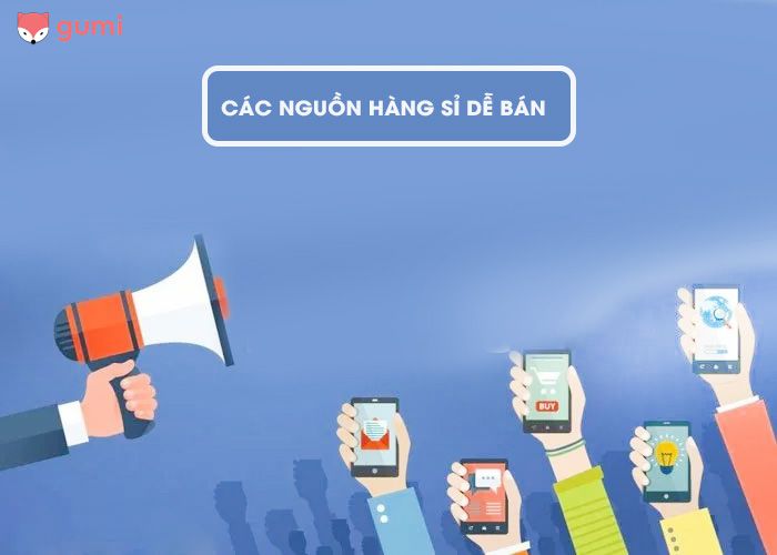 Cách tìm nguồn hàng sỉ dễ bán dễ dàng