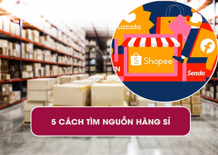 5 Cách tìm nguồn hàng sỉ cho người mới bắt đầu