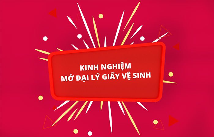 Kinh nghiệm mở đại lý giấy vệ sinh chi tiết nhất