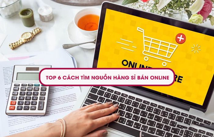 Tiết lộ cách tìm nguồn hàng sỉ bán online chất lượng giá rẻ